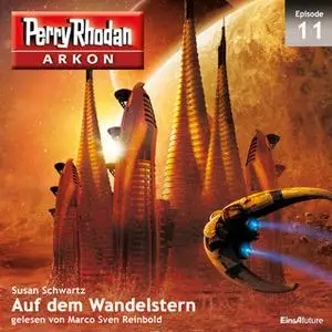 «Perry Rhodan Arkon - Episode 11: Auf dem Wandelstern» by Susan Schwartz