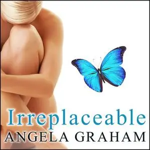 «Irreplaceable» by Angela Graham