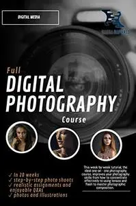 Full Digital Photography Course: Learn what you need to know in 20 Weeks