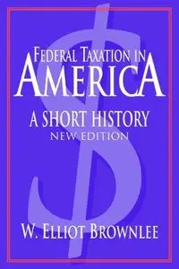 Federal Taxation in America: A Short History, 2nd edition