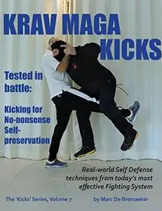 Krav Maga Kicks: Real-world Self Defense techniques from today’s most effective Fighting System