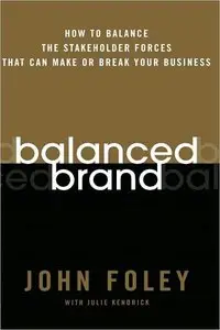 Balanced Brand: How to Balance the Stakeholder Forces That Can Make Or Break Your Business (repost)