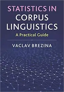 Statistics in Corpus Linguistics: A Practical Guide