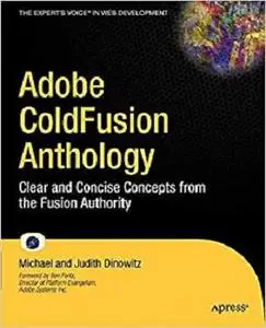 Adobe ColdFusion Anthology: Clear and Concise Concepts from the Fusion Authority [Repost]