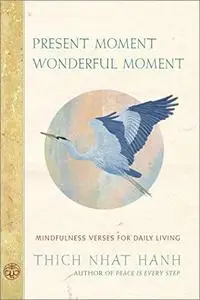 Present Moment Wonderful Moment: Mindfulness Verses for Daily Living, 2nd Edition