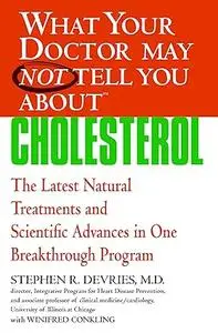 What Your Doctor May Not Tell You About(TM) : Cholesterol