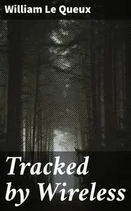 «Tracked by Wireless» by William Le Queux