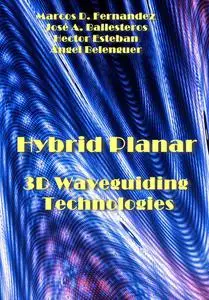 "Hybrid Planar: 3D Waveguiding Technologies" ed. by Marcos D. Fernandez, et al.