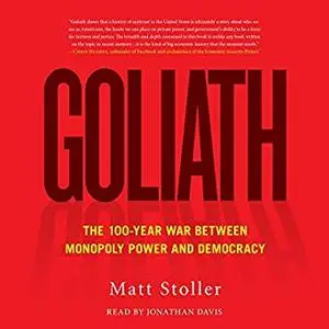 Goliath: The 100-Year War Between Monopoly Power and Democracy [Audiobook]