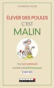 Catherine Dupin, "Élever des poules, c'est malin: Tous les avantages d'avoir son petit poulailler chez soi"
