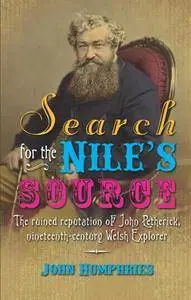 Search for the Nile’s Source : The Ruined Reputation of John Petherick, Nineteenth-century Welsh Explorer