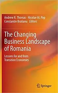 The Changing Business Landscape of Romania: Lessons for and from Transition Economies