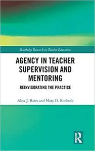 Agency in Teacher Supervision and Mentoring: Reinvigorating the Practice