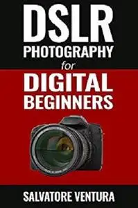 DSLR Photography for Digital Beginners