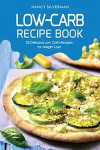 Low-Carb Recipe Book: 25 Delicious Low Carb Recipes for Weight Loss!