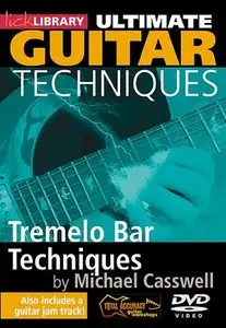Lick Library: Ultimate Guitar-Tremolo Bar Techniques with Michael Casswell (2015)