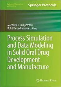 Process Simulation and Data Modeling in Solid Oral Drug Development and Manufacture
