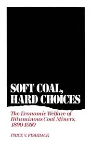 Soft Coal, Hard Choices: The Economic Welfare of Bituminous Coal Miners, 1890-1930