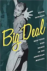 Big Deal: Bob Fosse and Dance in the American Musical