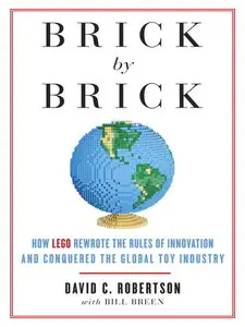 Brick by Brick: How LEGO Rewrote the Rules of Innovation and Conquered the Global Toy Industry (repost)