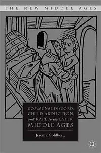  Jeremy Goldberg,  "Communal Discord, Child Abduction, and Rape in the Later Middle Ages (The New Middle Ages)"