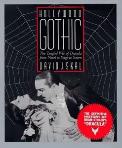 Hollywood Gothic: the Tangled Web of Dracula from Novel to Stage to Screen