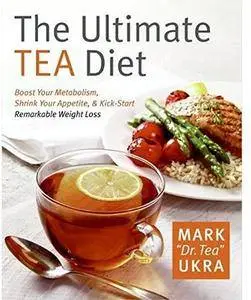 The Ultimate Tea Diet: How Tea Can Boost Your Metabolism, Shrink Your Appetite, and Kick-Start Remarkable Weight Loss [Repost]