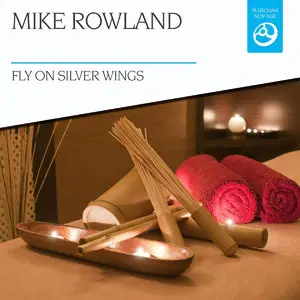 Mike Rowland - Fly on Silver Wings (2015)