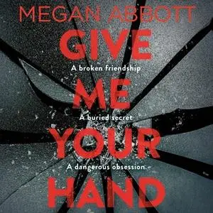 «Give Me Your Hand» by Megan Abbott