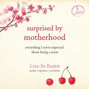 «Surprised by Motherhood» by Lisa-Jo Baker