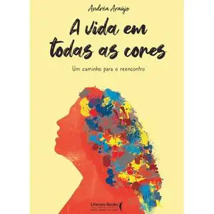 «A vida em todas as cores» by Andréa Araújo