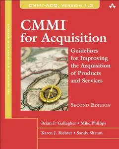 CMMI for Acquisition: Guidelines for Improving the Acquisition of Products and Services