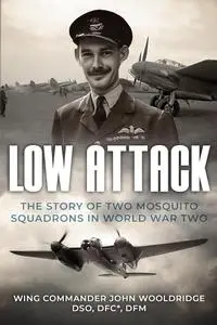 Low Attack: The Story of Two Mosquito Squadrons in World War Two (Memoirs of World War Two in the Air)