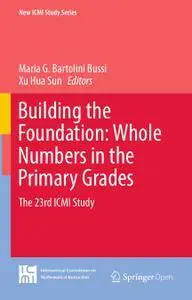 Building the Foundation: Whole Numbers in the Primary Grades: The 23rd ICMI Study