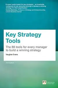 Key Strategy Tools: 88 Tools for Every Manager to Build a Winning Strategy, 2nd Edition