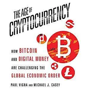 The Age of Cryptocurrency: How Bitcoin and Digital Money Are Challenging the Global Economic Order [Audiobook]