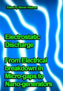 "Electrostatic Discharge: From Electrical breakdown in Micro-gaps to Nano-generators" ed. by Steven Voldman