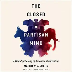 The Closed Partisan Mind: A New Psychology of American Polarization [Audiobook]