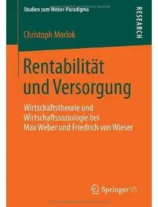Rentabilität und Versorgung: Wirtschaftstheorie und Wirtschaftssoziologie bei Max Weber und Friedrich von Wieser [Repost]