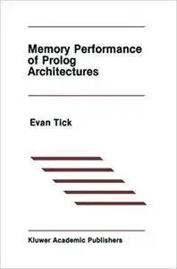 Memory Performance of Prolog Architectures (The Springer International Series in Engineering and Computer Science)