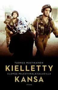 «Kielletty kansa – Elämää palestiinalaisalueilla» by Tuomas Mustikainen