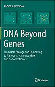 DNA Beyond Genes: From Data Storage and Computing to Nanobots, Nanomedicine, and Nanoelectronics