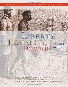 Liberty, Equality, Power: Volume I: to 1877, Enhanced Concise Edition, 4 edition (repost)