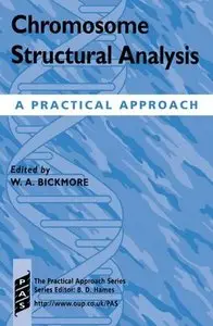 Chromosome Structural Analysis: A Practical Approach by Wendy Bickmore