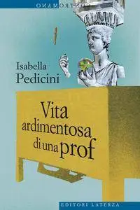 Isabella Pedicini - Vita ardimentosa di una prof