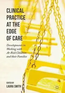 Clinical Practice at the Edge of Care: Developments in Working with At-Risk Children and their Families