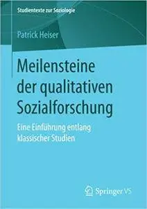 Meilensteine der qualitativen Sozialforschung: Eine Einführung entlang klassischer Studien