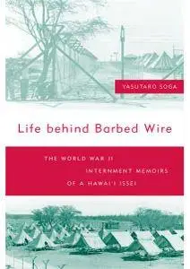 Life Behind Barbed Wire: The World War II Internment Memoirs of a Hawaii Issei