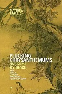 Plucking Chrysanthemums: Narushima Ryūhoku and Sinitic Literary Traditions in Modern Japan