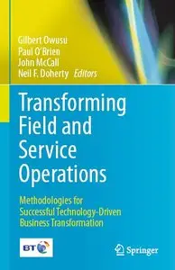 ]Transforming Field and Service Operations: Methodologies for Successful Technology-Driven Business Transformation (repost)